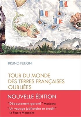 Tour du monde des terres fran&ccedil;aises oubli&eacute;es - Bruno Fuligni
