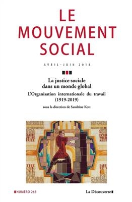 Mouvement social (Le), n&deg; 263. La justice sociale dans un monde global : l'Organisation internationale du travail (19... -  Revue