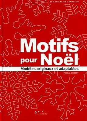 Motifs pour No&euml;l : mod&egrave;les originaux et adaptables - Pascal Gobert