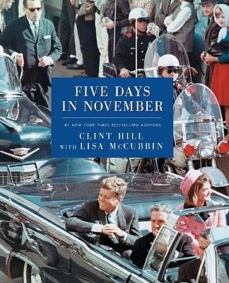 Five Days in November - Clint Hill, Lisa McCubbin Hill