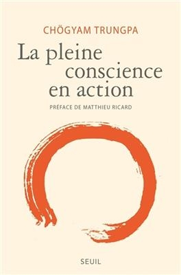 La pleine conscience en action -  Ch&ouml;gyam Trungpa