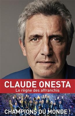 Le r&egrave;gne des affranchis - Claude Onesta