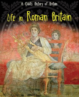 Life in Roman Britain -  Anita Ganeri