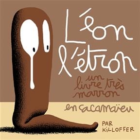 L&eacute;on l'&eacute;tron : un livre tr&egrave;s marron en cacama&iuml;eu - Patrice Killoffer