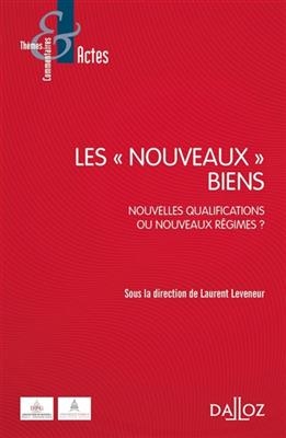 Les nouveaux biens : nouvelles qualifications ou nouveaux régimes ?
