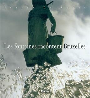 Les fontaines racontent Bruxelles - Fabien De Rosse