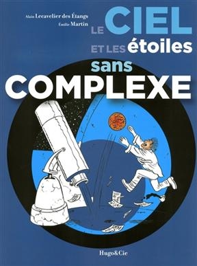 Le ciel et les &eacute;toiles sans complexe - Alain Lecavelier des Etangs, Emilie Martin