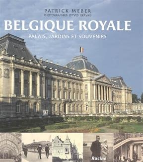 Belgique royale : palais, jardins et souvenirs