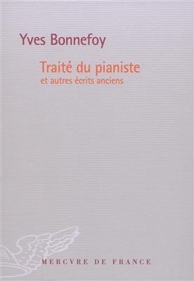 Trait&eacute; du pianiste : et autres &eacute;crits anciens - Yves Bonnefoy