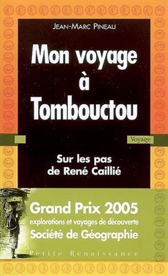 Mon voyage &agrave; Tombouctou : sur les pas de Ren&eacute; Cailli&eacute; - Jean-Marc Pineau