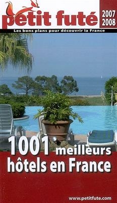 1.001 meilleurs hôtels en France : 2007-2008