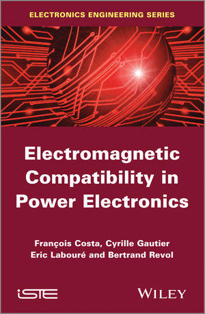 Electromagnetic Compatibility in Power Electronics - Fran&ccedil;ois Costa, Cyrille Gautier, Eric Laboure, Bertrand Revol