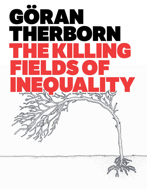 The Killing Fields of Inequality - G&ouml;ran Therborn