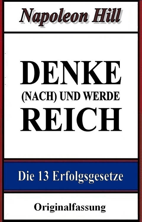 Denke (nach) und werde reich - Napoleon Hill