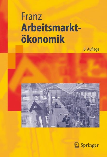Arbeitsmarkt&ouml;konomik -  Wolfgang Franz