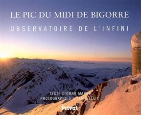 Le pic du Midi de Bigorre : observatoire de l'infini -  Felix,  MAHDI