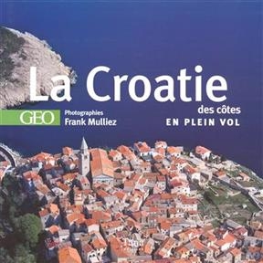 La Croatie : des c&ocirc;tes en plein vol - Frank Mulliez