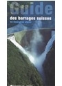 Guide des barrages suisses : 50 itinéraires