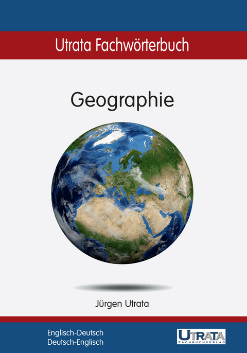 Utrata Fachw&ouml;rterbuch: Geographie Englisch-Deutsch - J&uuml;rgen Utrata
