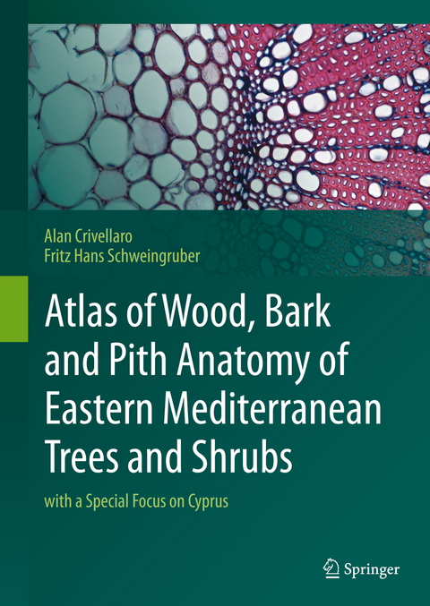 Atlas of Wood, Bark and Pith Anatomy of Eastern Mediterranean Trees and Shrubs - Alan Crivellaro, Fritz Hans Schweingruber
