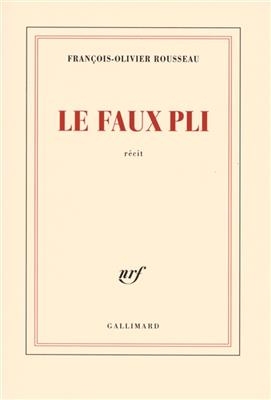 Le faux pli : r&eacute;cit - Fran&ccedil;ois-Olivier Rousseau