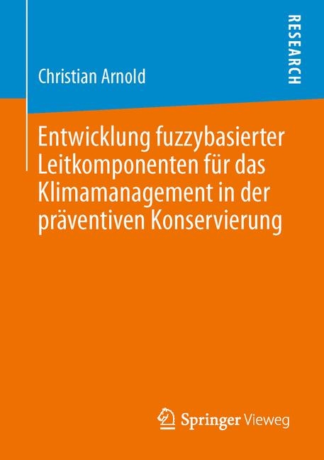Entwicklung fuzzybasierter Leitkomponenten f&uuml;r das Klimamanagement in der pr&auml;ventiven Konservierung - Christian Arnold