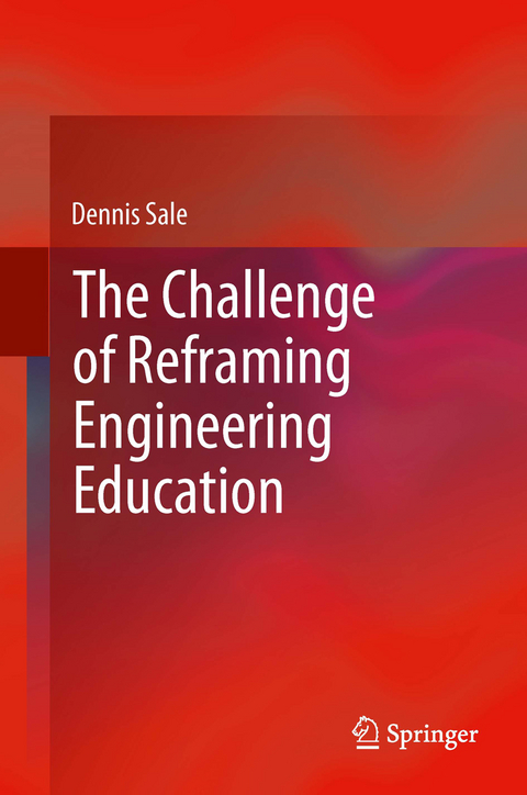 The Challenge of Reframing Engineering Education - Dennis Sale
