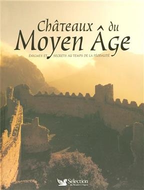 Ch&acirc;teaux du Moyen Age : &eacute;nigmes et secrets au temps de la f&eacute;odalit&eacute; - Patrice Milleron