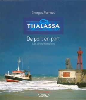 Thalassa : de port en port : les c&ocirc;tes fran&ccedil;aises - Georges Pernoud