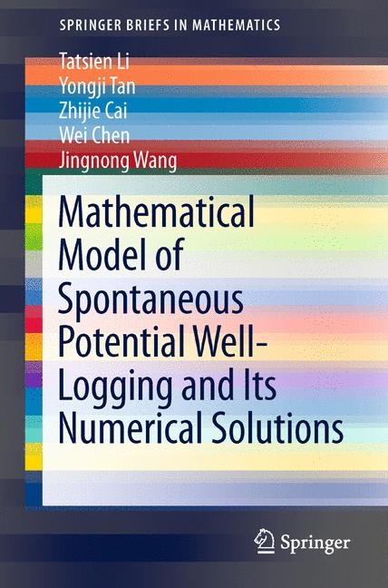 Mathematical Model of Spontaneous Potential Well-Logging and Its Numerical Solutions - Tatsien Li, Yongji Tan, Zhijie Cai, Wei Chen, Jingnong Wang
