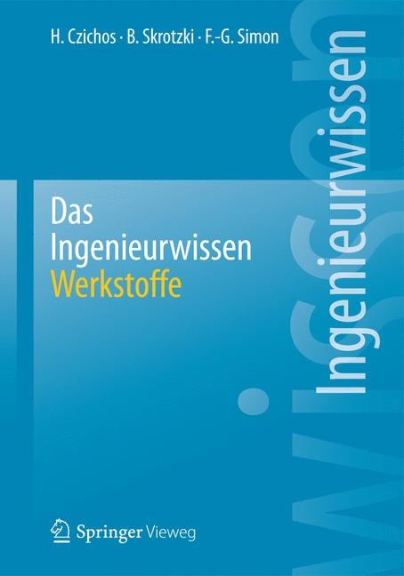 Das Ingenieurwissen: Werkstoffe - Horst Czichos, Birgit Skrotzki, Franz-Georg Simon