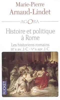 Histoire et politique à Rome : les historiens romains, IIIe siècle av. J.-C.-Ve siècle ap. J.-C.