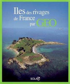 Iles des rivages de France par G&eacute;o - Eve Sivadjian