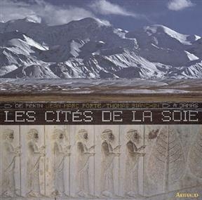 Les cités de la soie, de Pékin à Damas