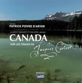 Canada, sur les traces de Jacques Cartier - Laurent Granier, Philippe Lansac