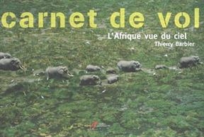 Carnet de vol : l'Afrique vue du ciel - Thierry Barbier