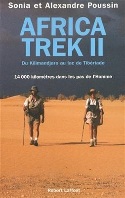 Africa Trek. Vol. 2. Du Kilimandjaro au lac de Tib&eacute;riade : 14.000 kilom&egrave;tres dans les pas de l'homme - Alexandre Poussin, Sonia Poussin