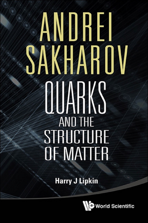 ANDREI SAKHAROV: QUARKS & THE STRUC MATT - Harry J Lipkin