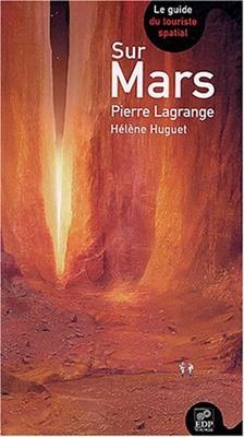 Sur Mars : le guide du touriste spatial - Pierre Lagrange, H&eacute;l&egrave;ne Huguet