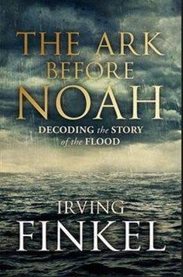 Ark Before Noah: Decoding the Story of the Flood