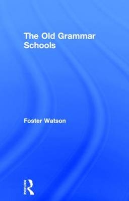 Old Grammar Schools -  Foster Watson