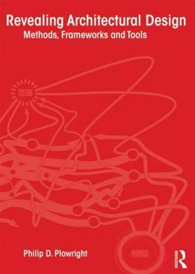 Revealing Architectural Design -  Philip D. Plowright