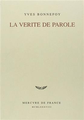 La v&eacute;rit&eacute; de parole - Yves Bonnefoy