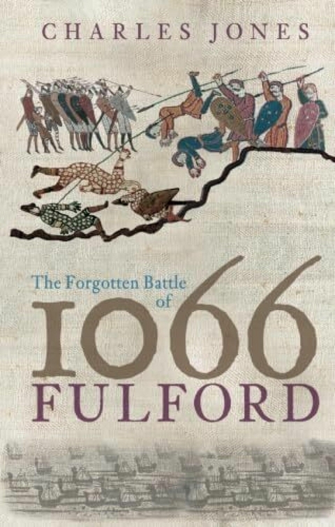 The Forgotten Battle of 1066: Fulford - Charles Jones