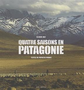 Quatre saisons en Patagonie - Olivier Joly, Patricio Manns