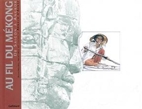 Au fil du M&eacute;kong : de Sa&iuml;gon &agrave; Angkor - Arnaud d' Aunay