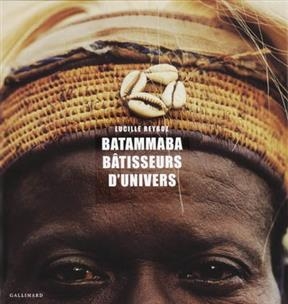 Batammaba, b&acirc;tisseurs d'univers - Lucille Reyboz