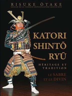 Katori Shint&ocirc; Ry&ucirc;, le sabre et le divin : h&eacute;ritage et tradition - Risuke Otake