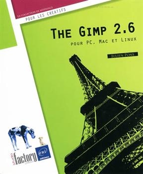 The Gimp 2.6 pour PC, Mac et Linux - Julien Pons