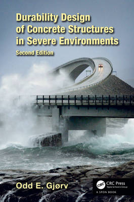 Durability Design of Concrete Structures in Severe Environments -  Odd E. Gjorv